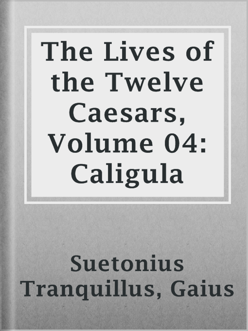 Gaius Suetonius Tranquillus作のThe Lives of the Twelve Caesars, Volume 04: Caligulaの作品詳細 - 貸出可能